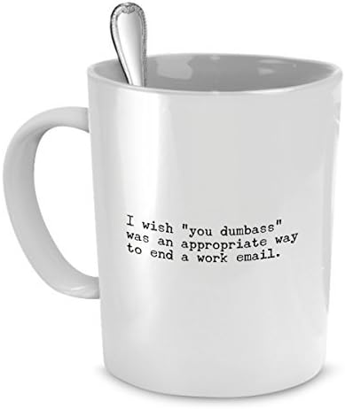 SpreadPassion Забавни чаши за кафе на 11 грама за офис, Бих искал да надпис Ти си тъп *** Е подходящ начин да завърши работно имейл, Чаша за Работата с идиоти, Чаша за Глупави х