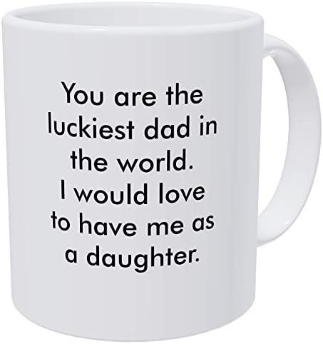 Willcallyou Ти си най-щастливият татко на света, бих искал да имам дъщеря, забавна бяла утайка от чаша с тегло